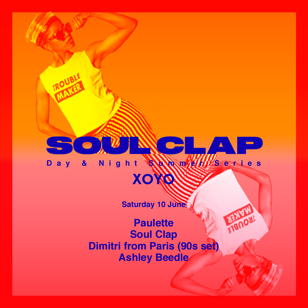 #YOURPARTYPLANNER – SOUL CLAP DAY & NIGHT SUMMER SERIES, XOYO LONDON 10/06